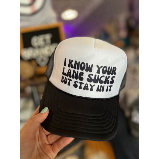 I Know Your Lane Sucks But Stay In It Trucker Cap - Black